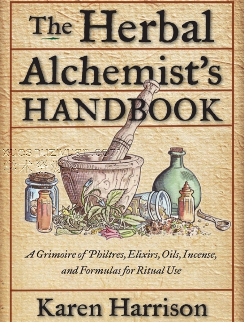 （英文）草药炼金术士手册 Herbal Alchemist’s Handbook, The_ A Grimoire of Philtres. Elixirs, Oils, Incense, and Formulas for Ritual Use-Weiser Books (2011)插图